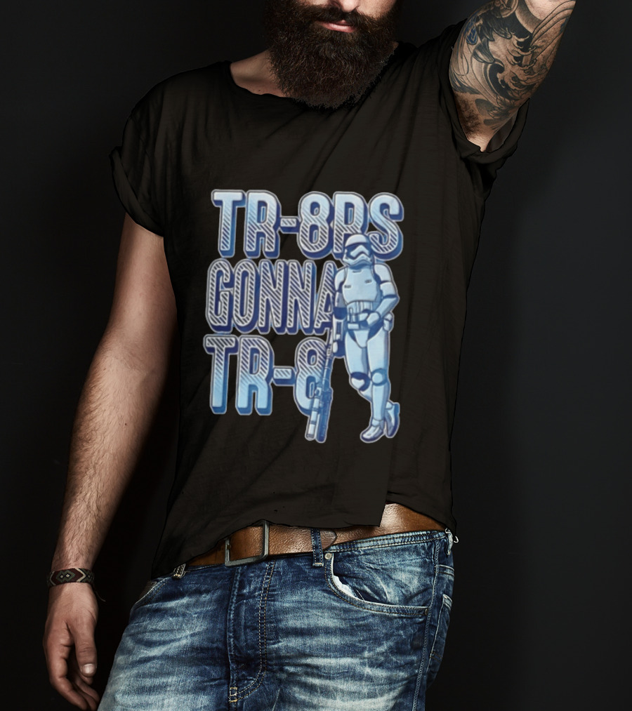 TR 8rs Gonna TR 8 First Order Stormtrooper Riot Baton T-Shirt
