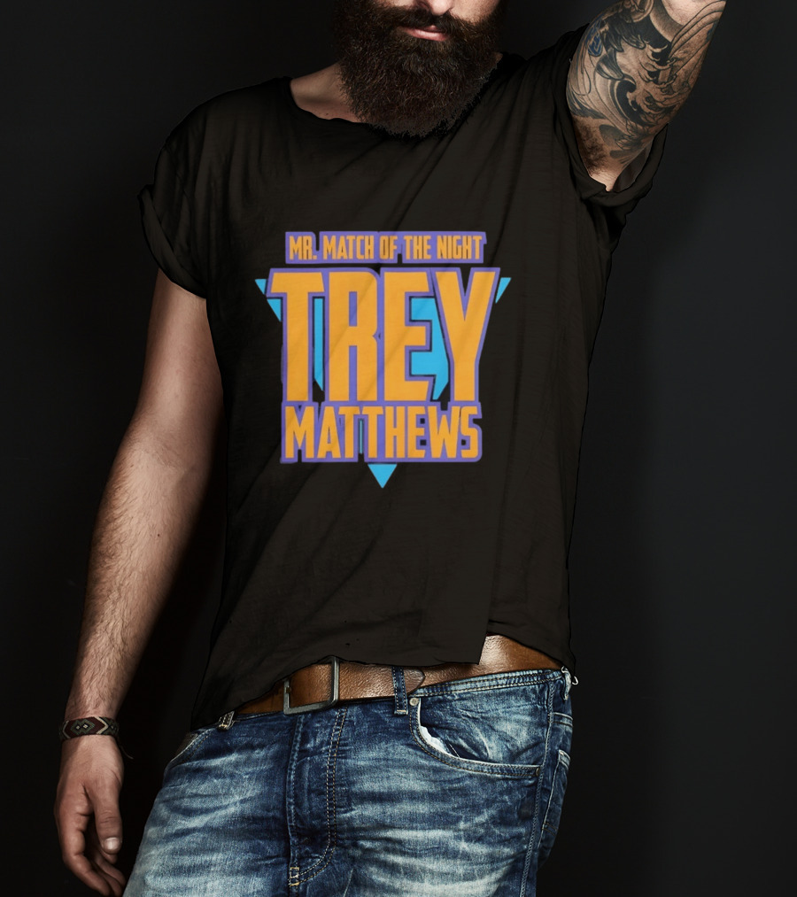Trey Matthews Mr Match Of The Night T-Shirt