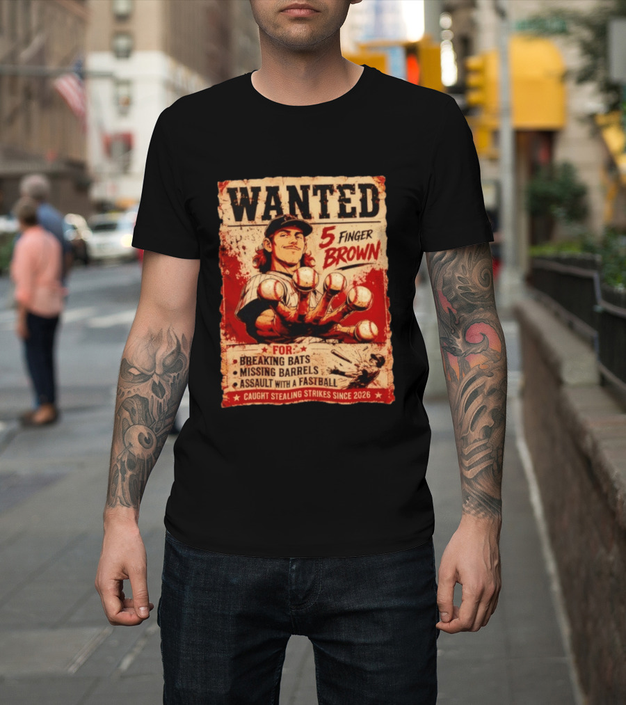 Wanted 5 Finger Brown Breaking Bats Missing Barrels Fastball Assault Caught Stealing Strikes Since 2026 T-Shirt