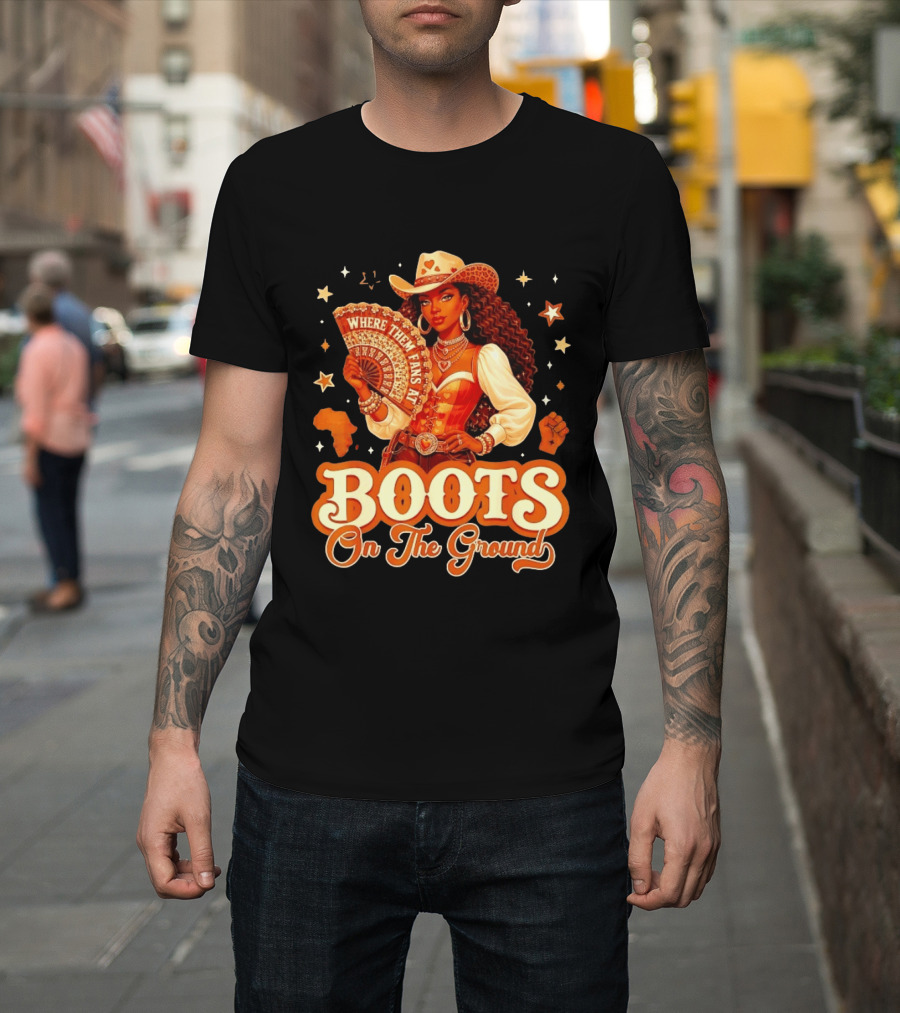 Where Them Fans At Boots On The Ground Cowgirl T-Shirt