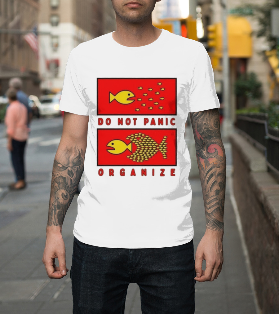 Do Not Panic Organize Fish Unity Activism Strategy T-Shirt