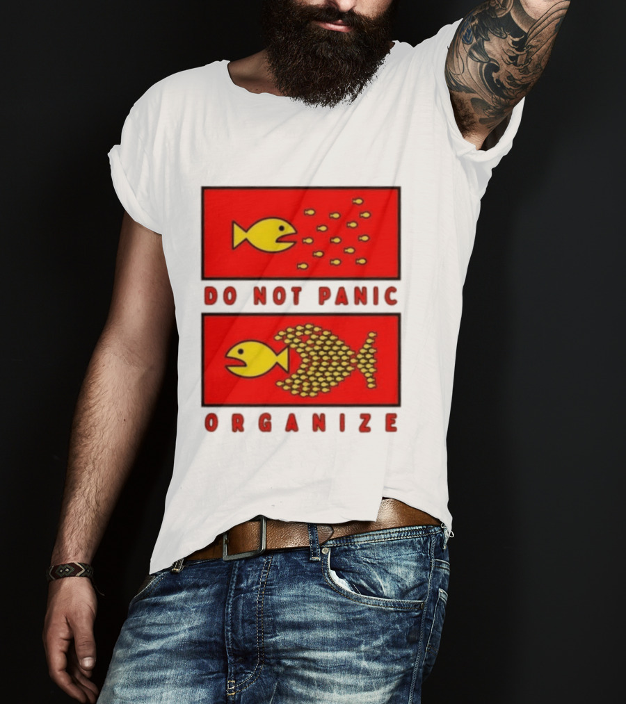 Do Not Panic Organize Fish Unity Activism Strategy T-Shirt