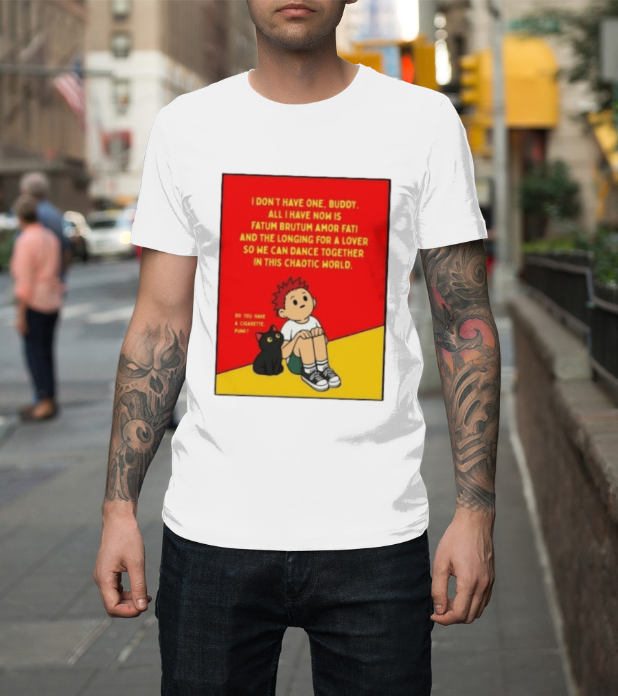 Fatum Brutum Amor Fati Chaotic World Cigarette Punk Dance Longing T-Shirt