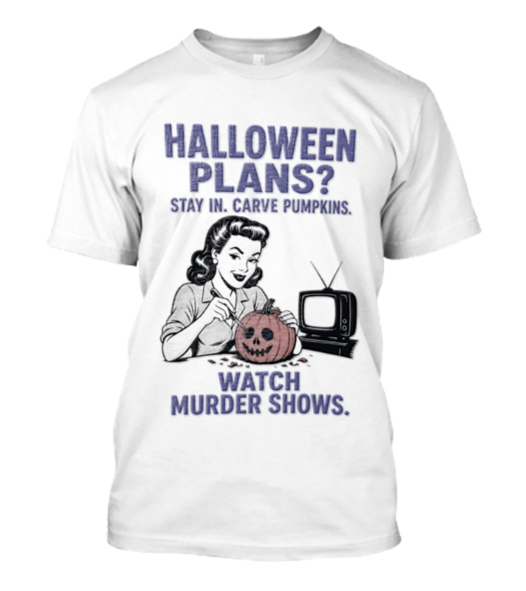 Halloween Plans Stay In Carve Pumpkins Murder Shows 1950s Housewife Retro TV T-Shirt