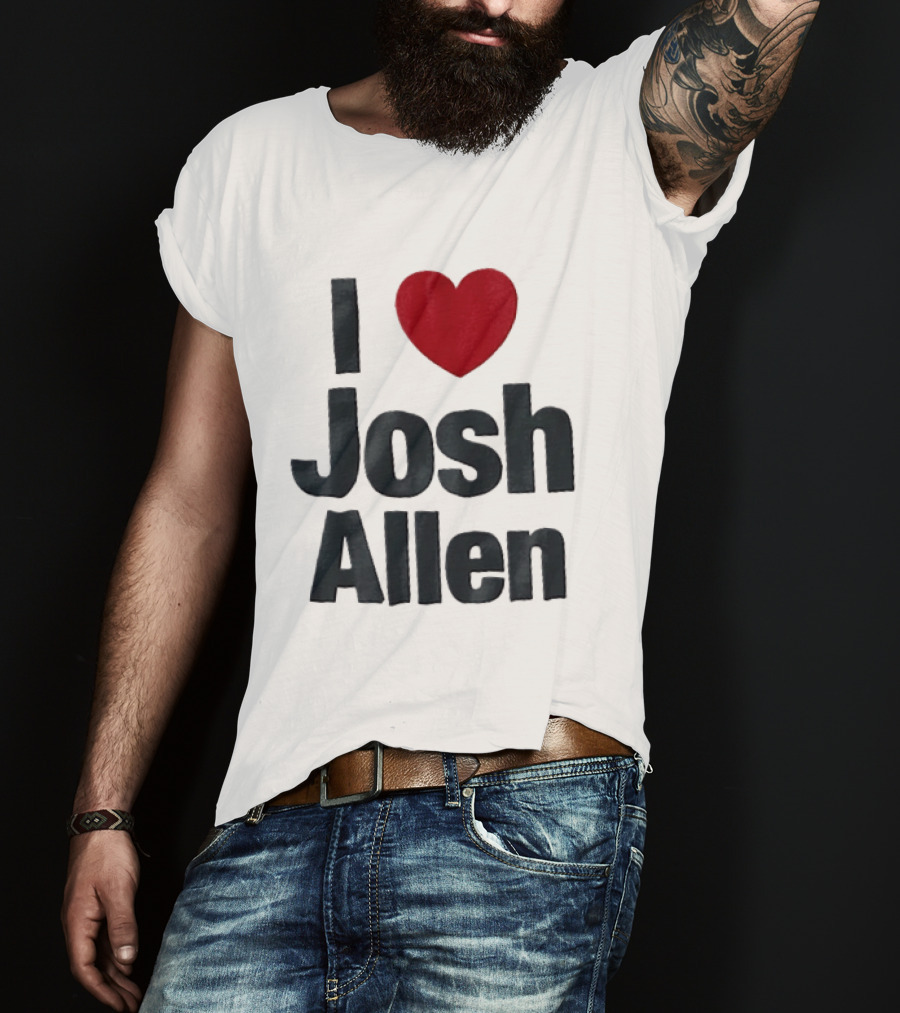 I Love Josh Allen Buffalo Bills Fan Gear T-Shirt