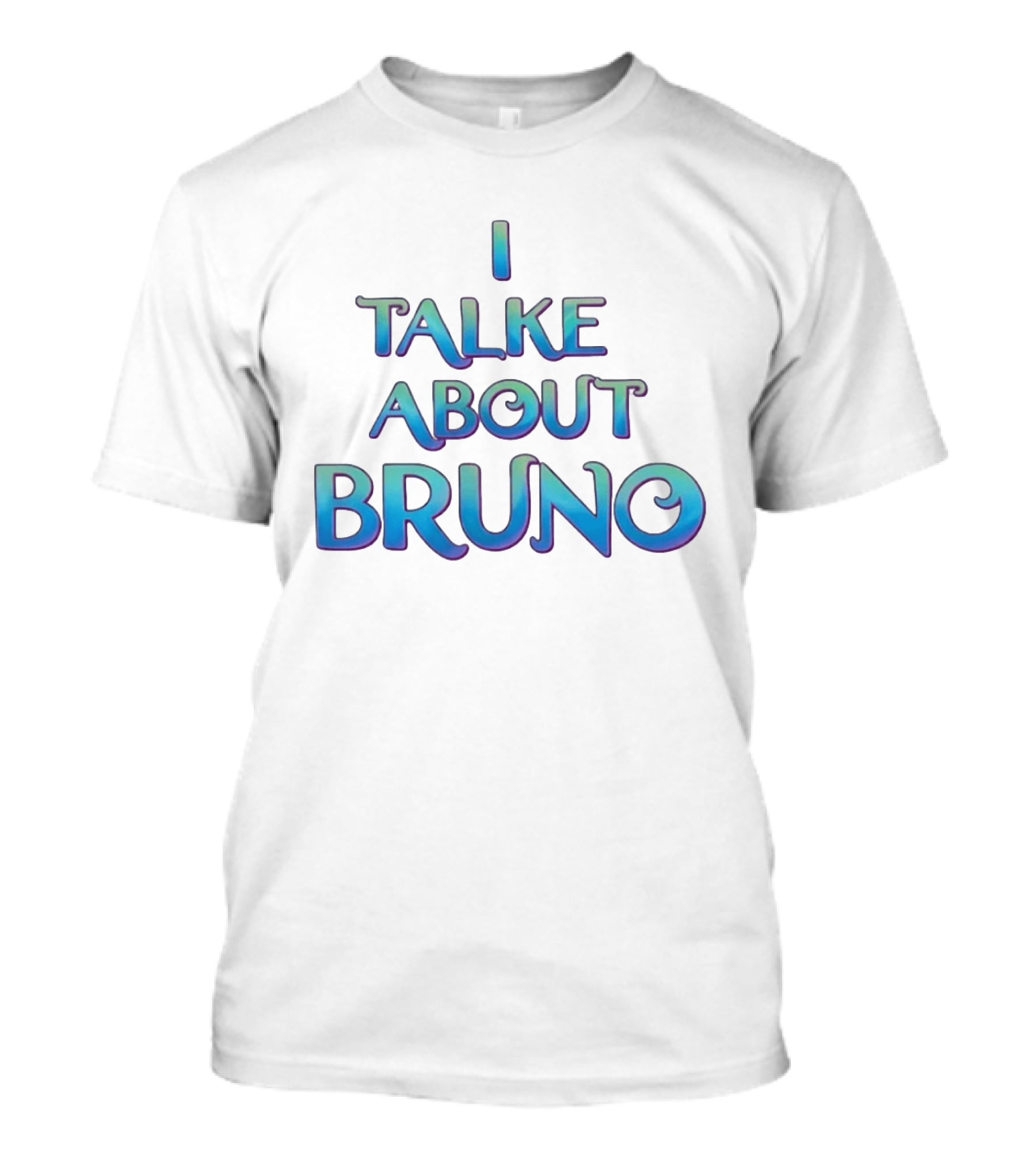 I Talked About Bruno Encanto Disney Movie T-Shirt