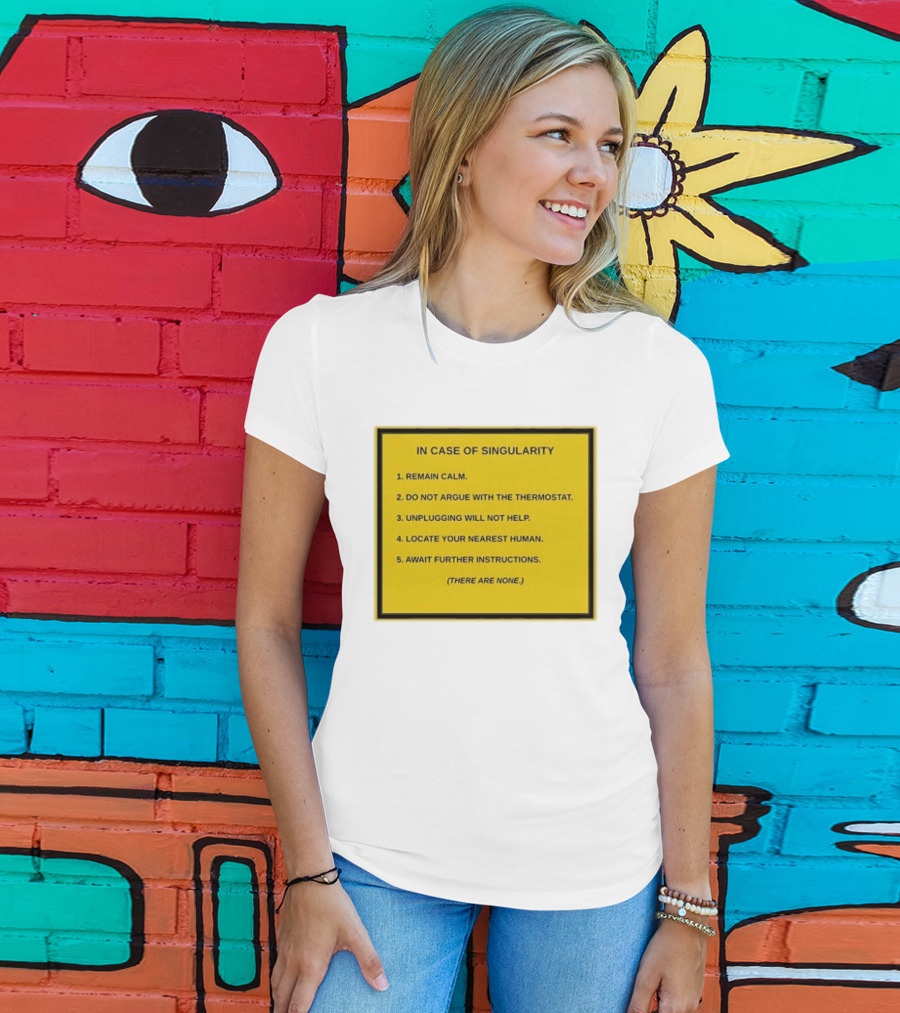 In Case Of Singularity Remain Calm Await Further Instructions There Are None T-Shirt