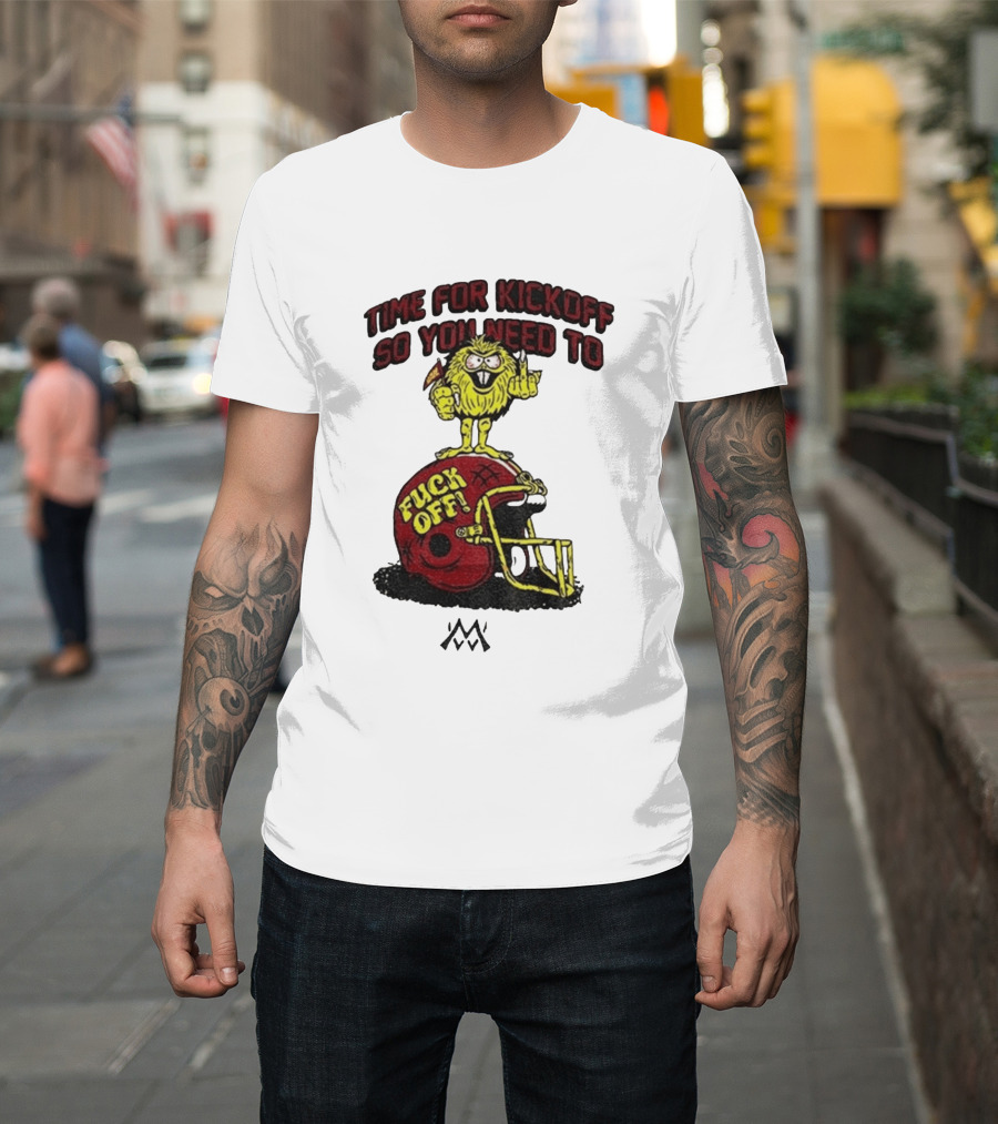 Time For Kickoff You Need To Fuck Off Angry Character On Football Helmet T-Shirt