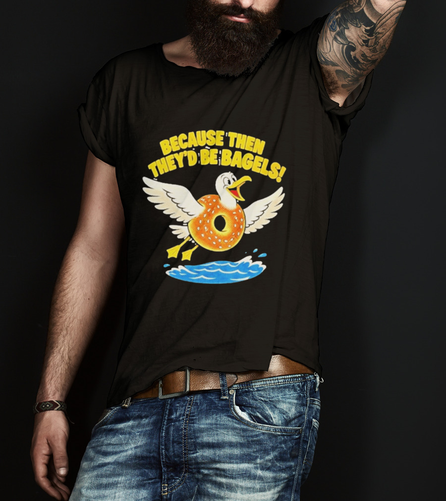 Because Then They'd Be Bagels Seagull Flying Over Water T-Shirt