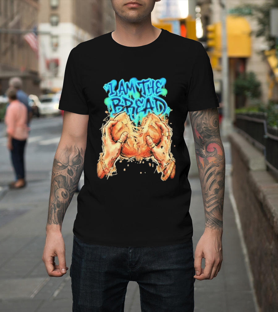 I Am The Bread Graffiti Street Art Style Featuring Hands Breaking Bread T-Shirt