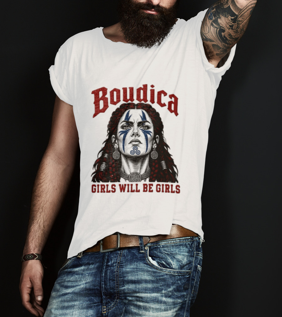 Boudica Girls Will Be Girls Queen Of The Iceni Tribe Celtic Warrior Blue Face Markings T-Shirt