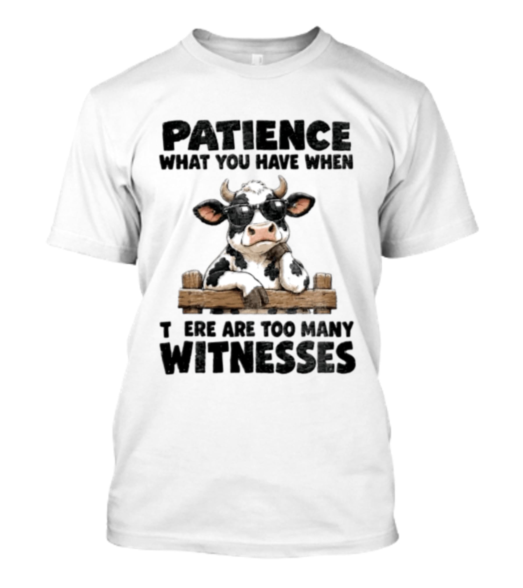 Patience What You Have When There Are Too Many Witnesses Cow Wearing Sunglasses T-Shirt