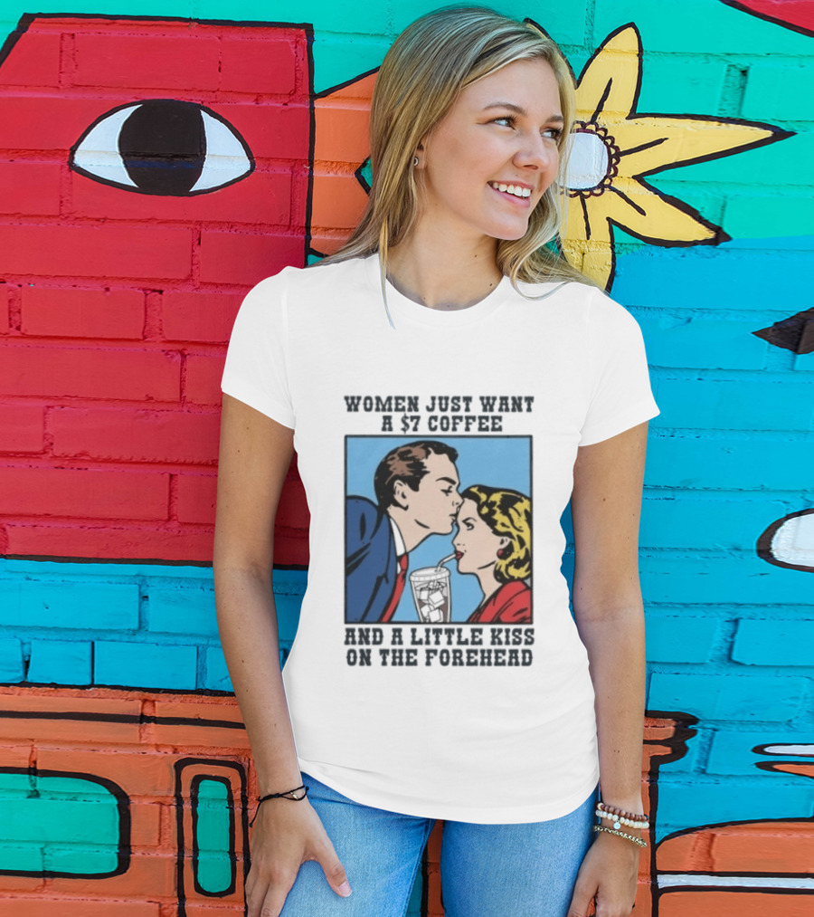 Women Just Want A 7 Coffee And A Little Kiss On The Forehead Vintage Pop T-Shirt