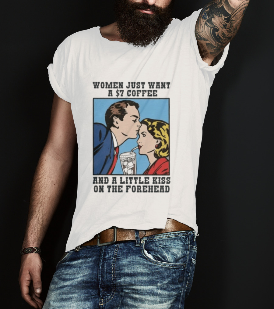 Women Just Want A 7 Coffee And A Little Kiss On The Forehead Vintage Pop T-Shirt