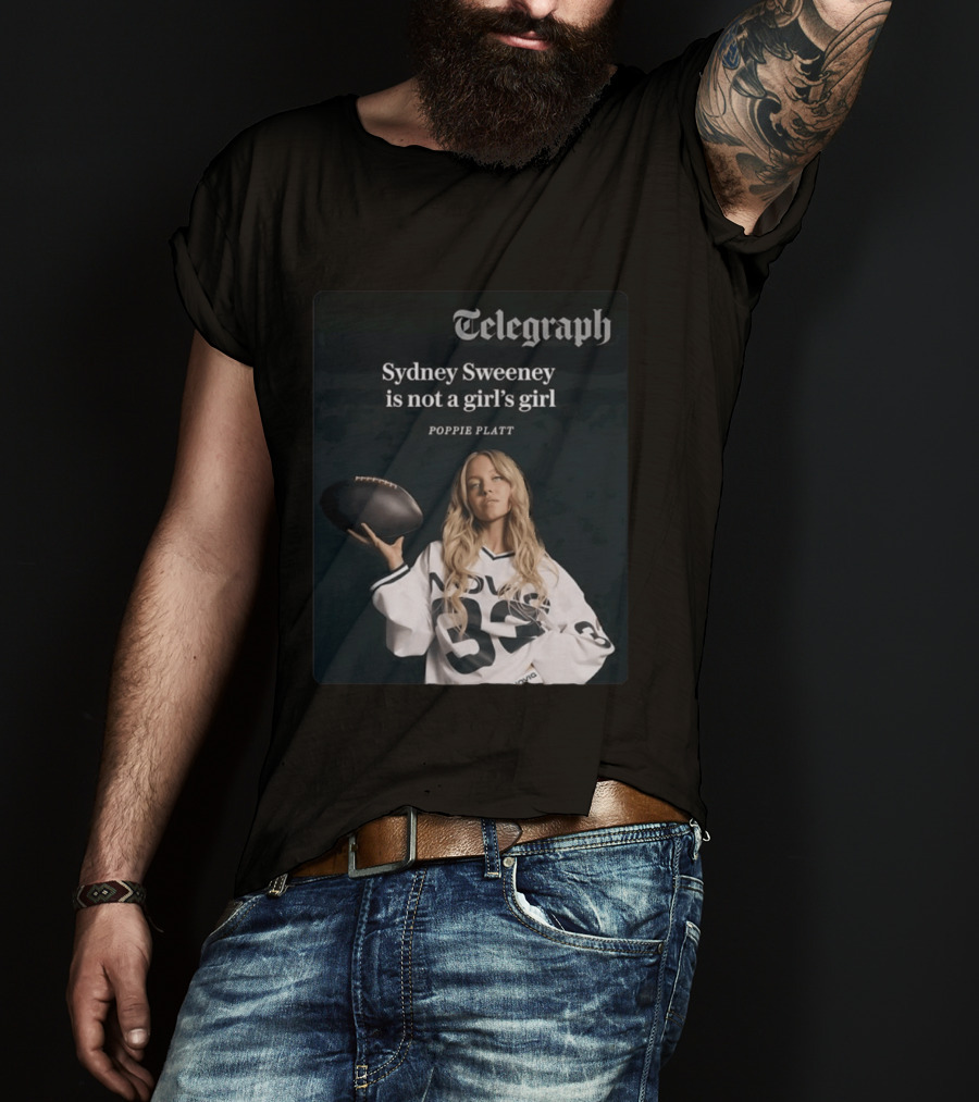 Telegraph Feature Sydney Sweeney Is Not A Girl's Girl Poppie Platt T-Shirt