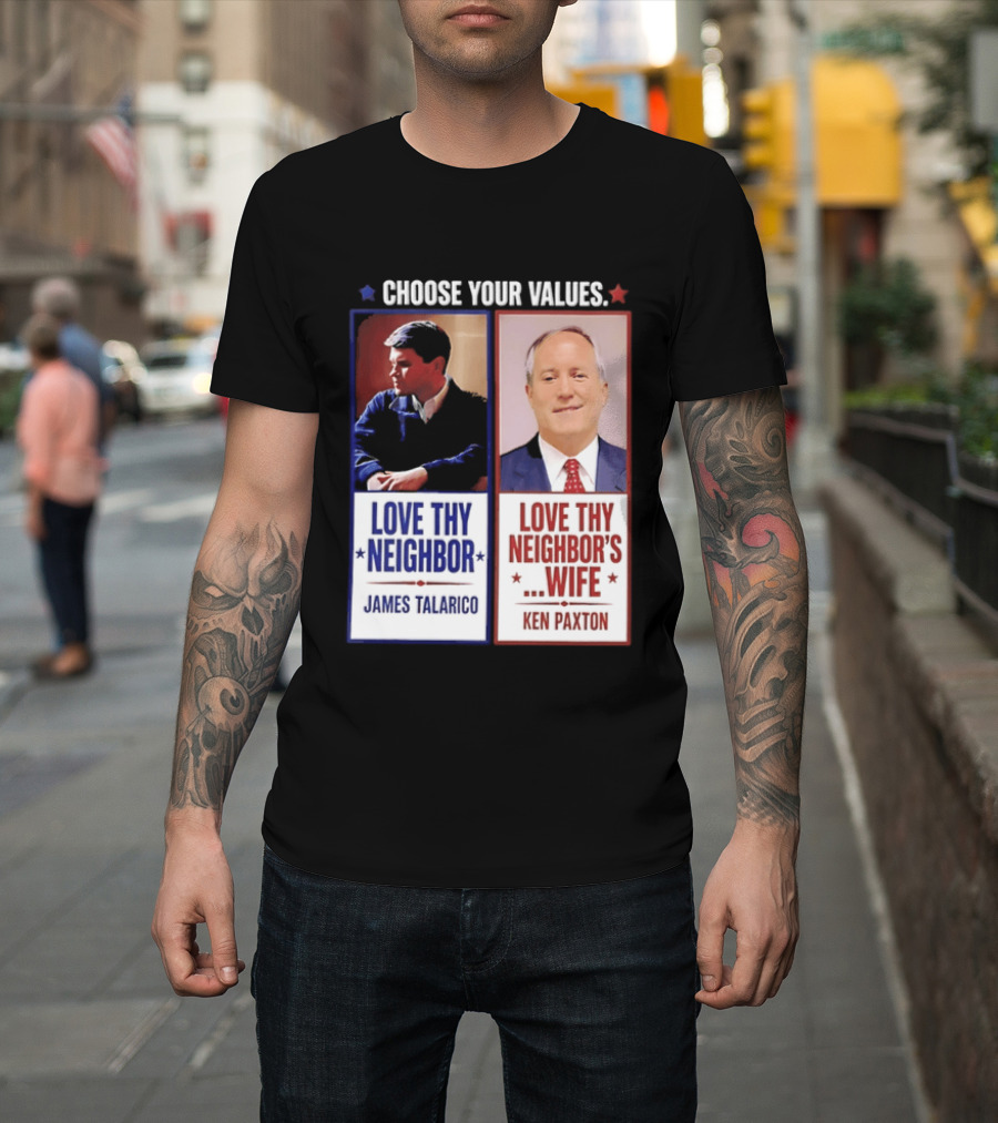 Choose Your Values James Talarico Love Thy Neighbor Ken Paxton Love Thy Neighbor's Wife T-Shirt
