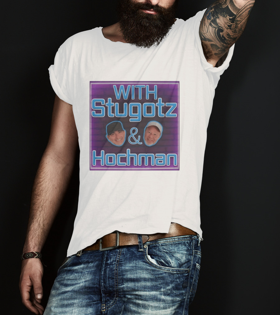 With Stugotz And Hochman Podcast Radio Sports Talk T-Shirt