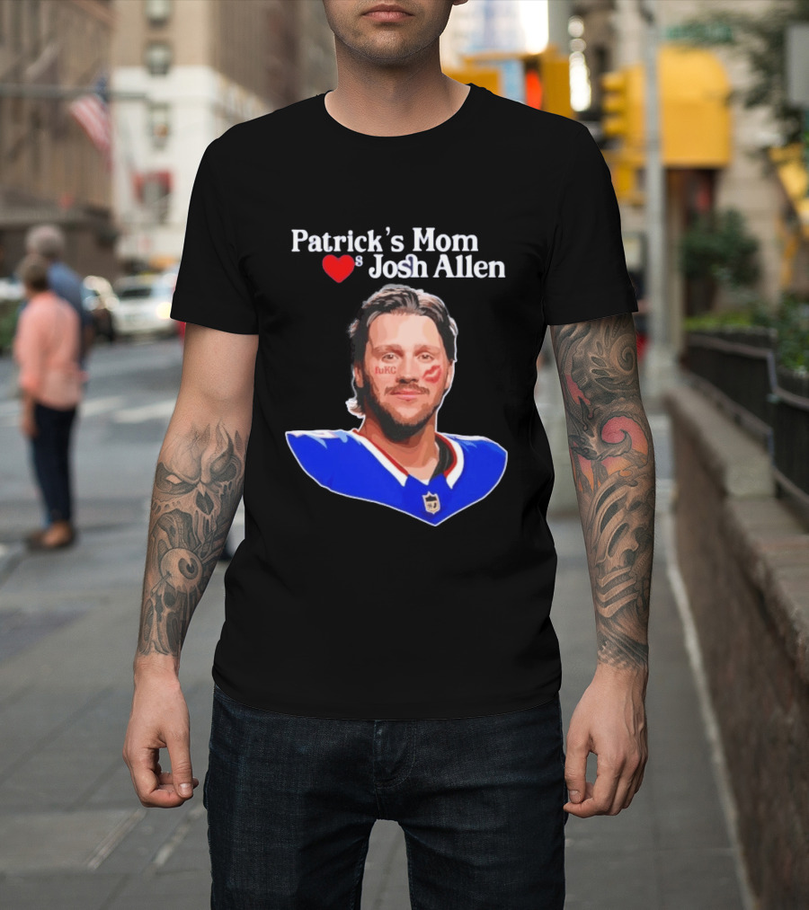 Patrick's Mom Loves Josh Allen FuKC Sports Rivalry T-Shirt