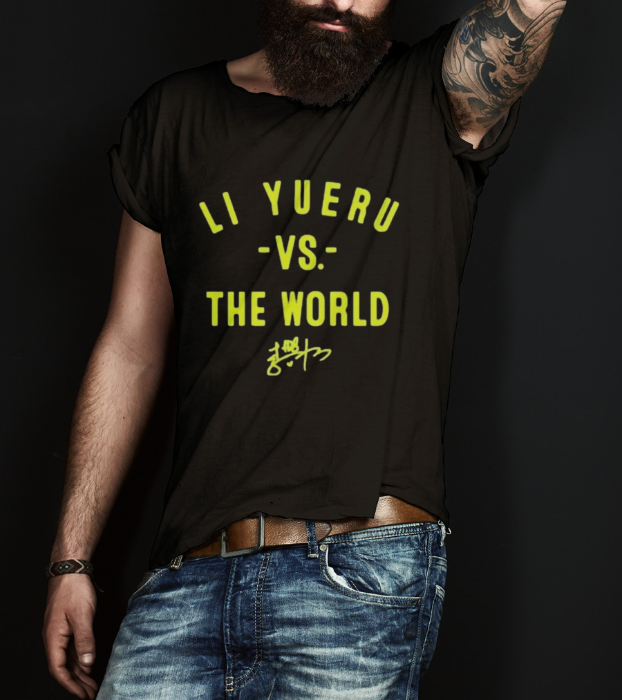 Li Yueru Vs. The World Signature Edition T-Shirt