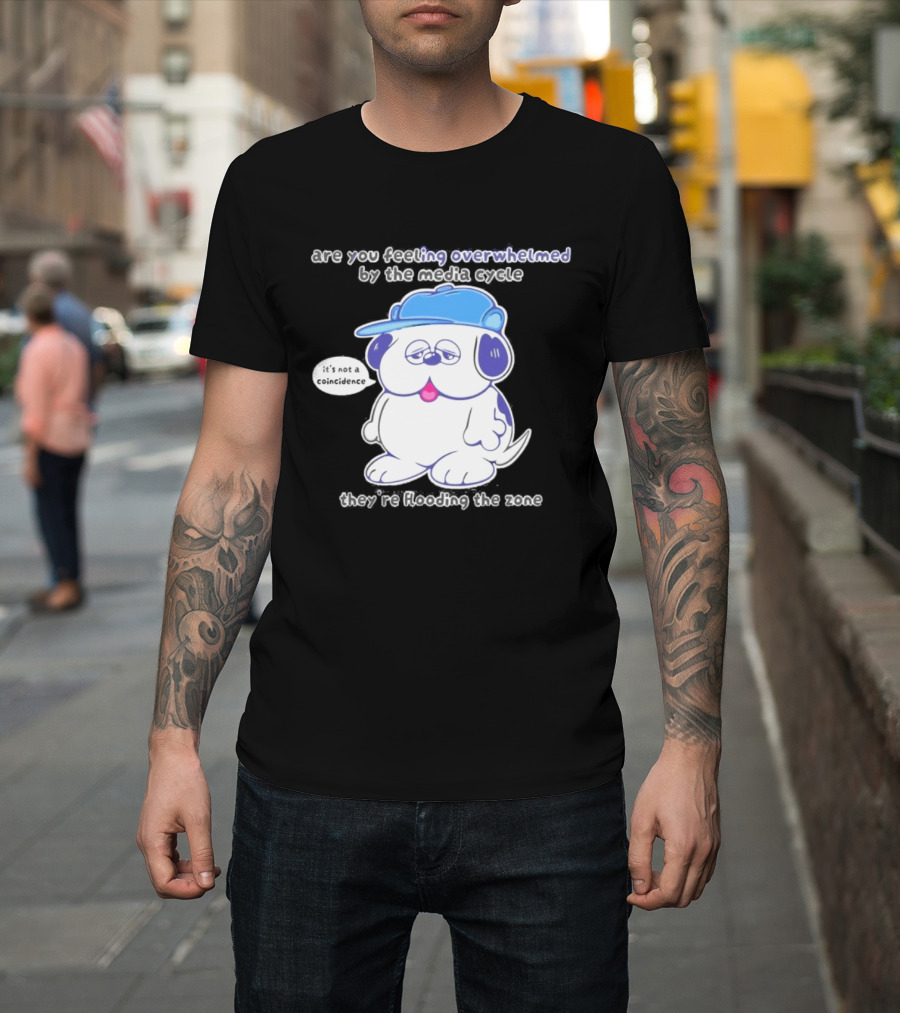 Olaf Are You Feeling Overwhelmed By The Media Cycle They're Flooding The Zone Blue Cap Cartoon Dog T-Shirt