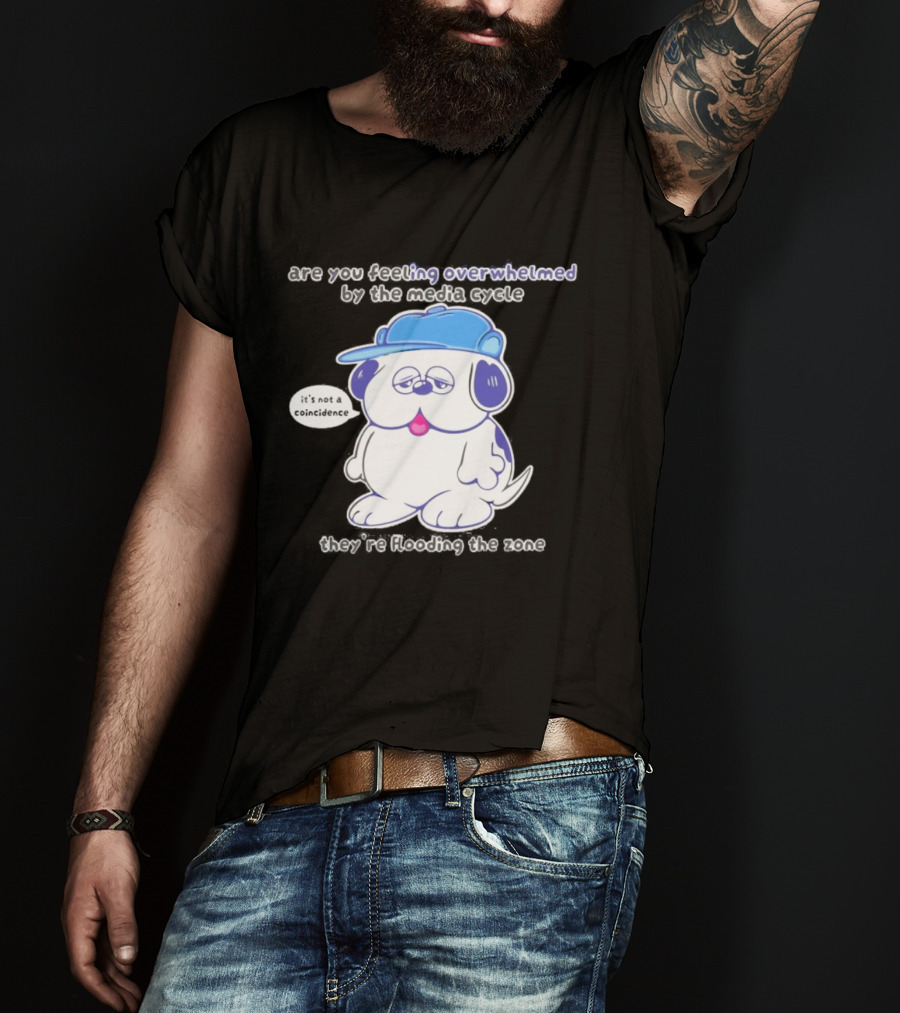 Olaf Are You Feeling Overwhelmed By The Media Cycle They're Flooding The Zone Blue Cap Cartoon Dog T-Shirt