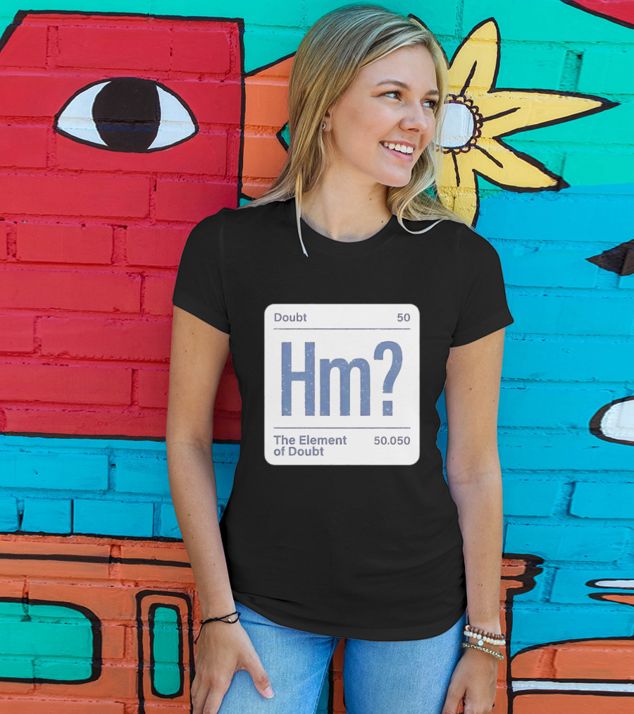 Doubt 50 Hm? The Element Of Doubt 50.050 Periodic Table T-Shirt