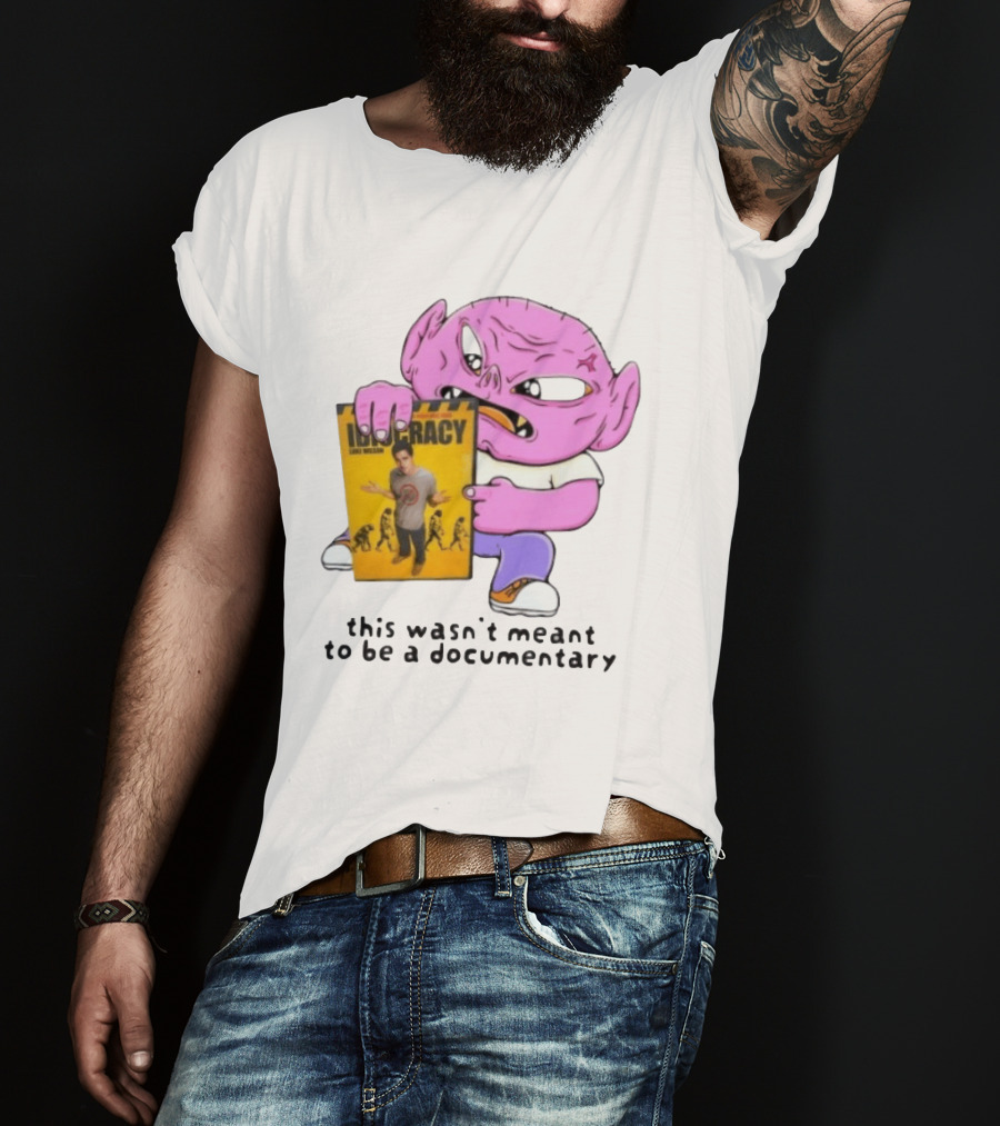 Idiocracy Luke Wilson This Wasn't Meant To Be A Documentary T-Shirt