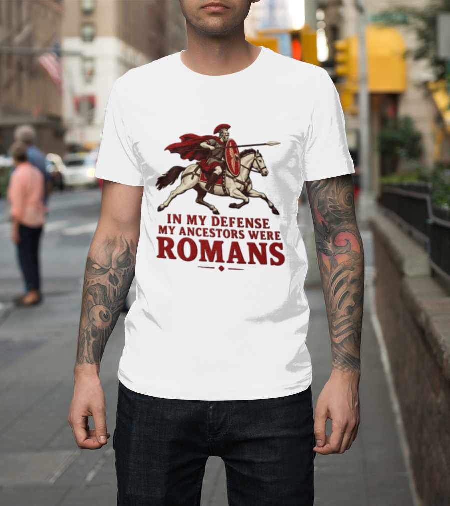 Roman Soldier On Horseback In My Defense My Ancestors Were Romans T-Shirt