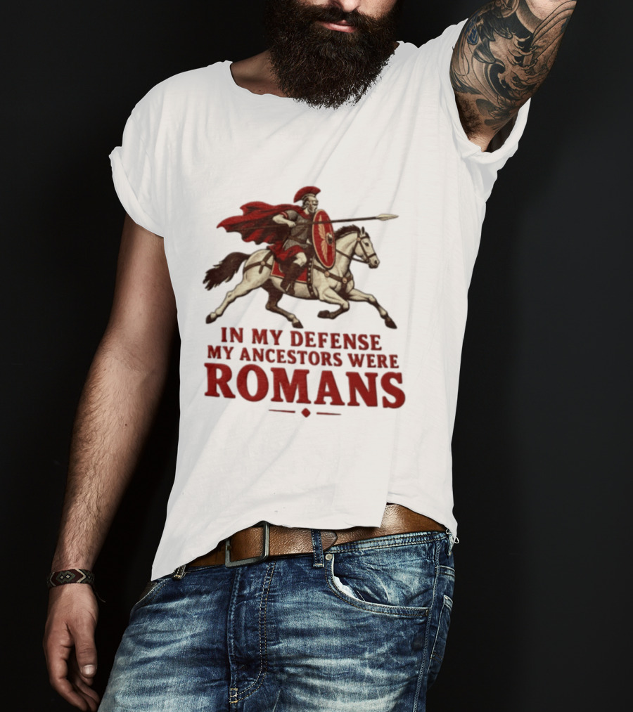 Roman Soldier On Horseback In My Defense My Ancestors Were Romans T-Shirt