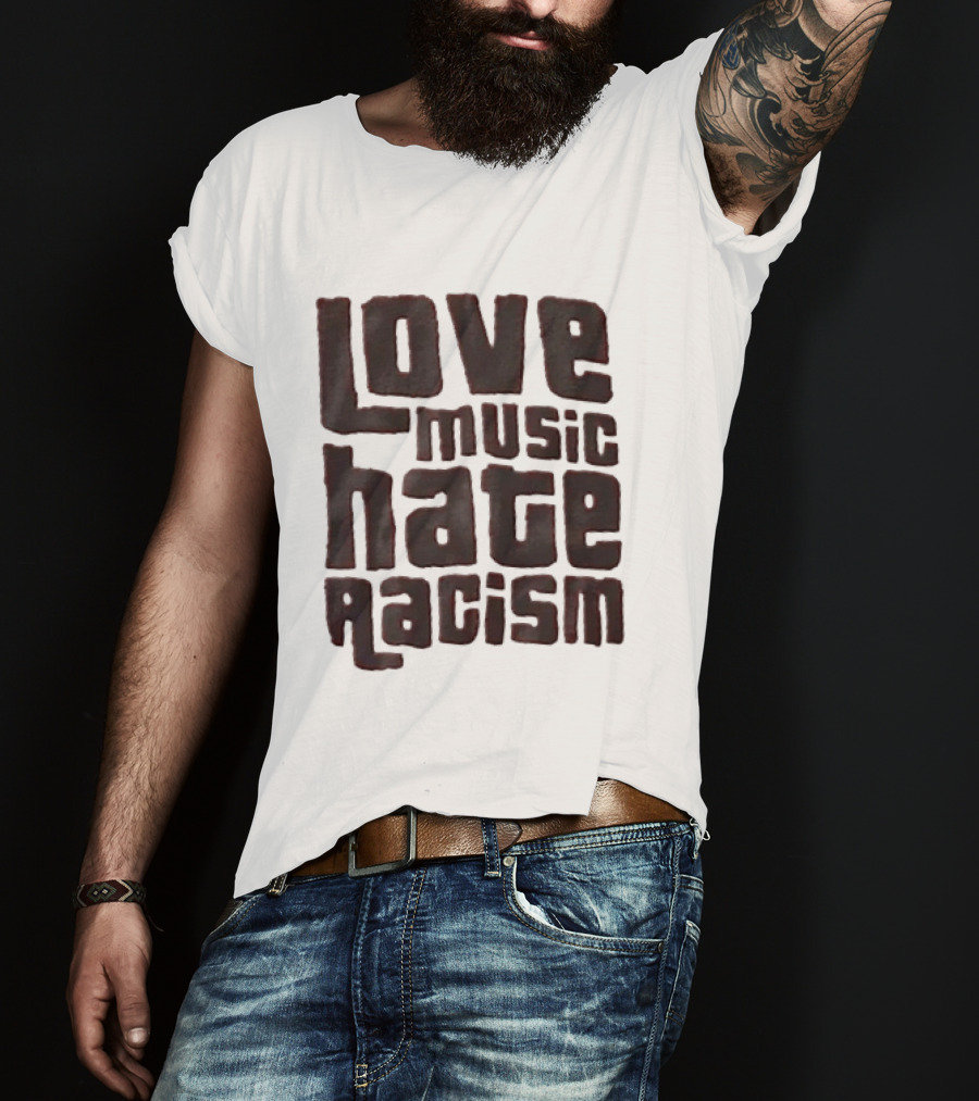 Love Music Hate Racism Movement Awareness T-Shirt