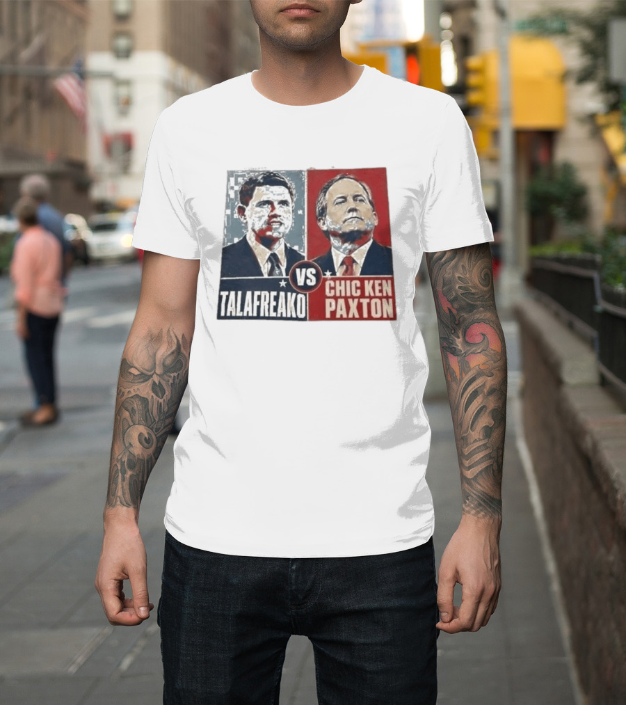 Talafreako Vs Chic Ken Paxton Political Parody Election Matchup T-Shirt