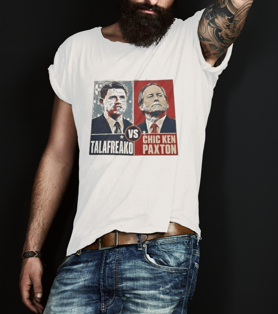 Talafreako Vs Chic Ken Paxton Political Parody Election Matchup T-Shirt
