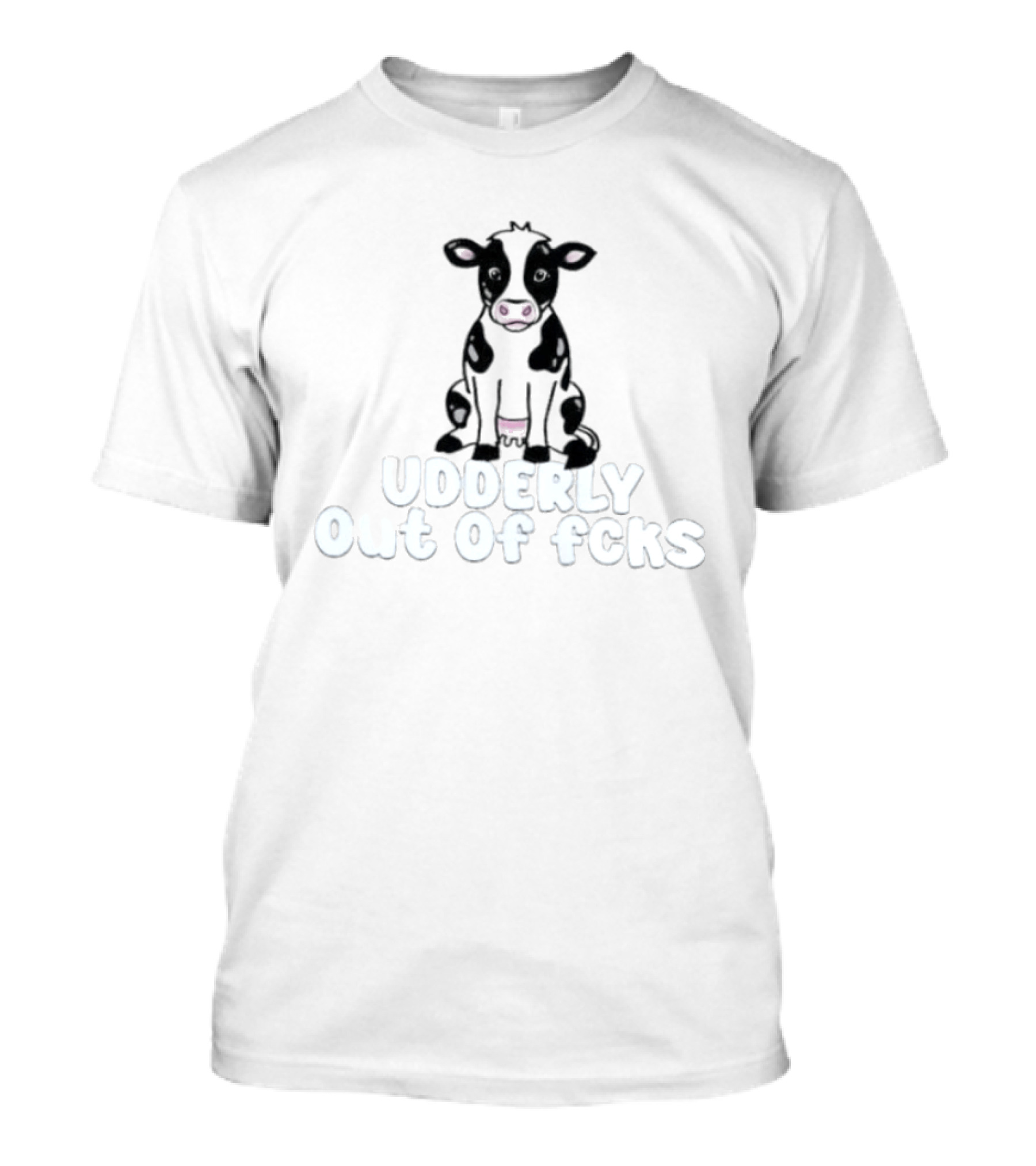 Udderly Out Of Fcks Cow Sarcastic Farm Animal Humor T-Shirt