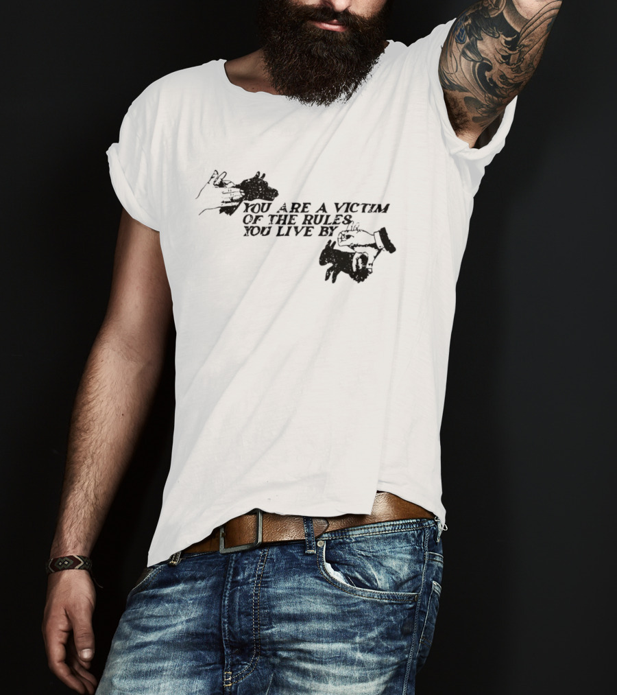 You Are A Victim Of The Rules You Live By With Skeleton And Hand Illustrations T-Shirt