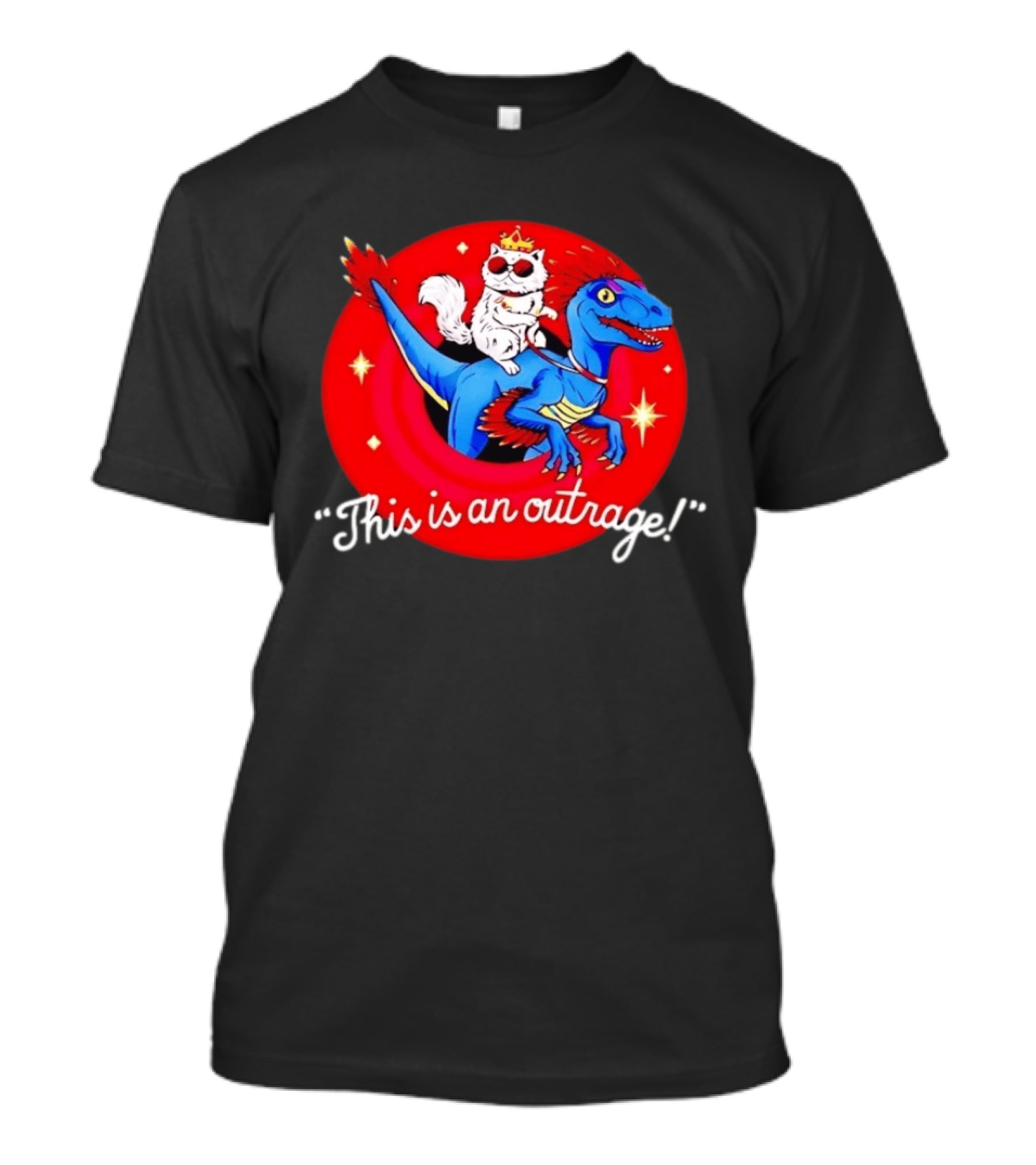 Cat Wearing Crown And Sunglasses Riding Blue Dinosaur "This Is An Outrage T-Shirt