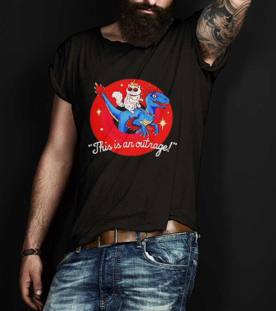 Cat Wearing Crown And Sunglasses Riding Blue Dinosaur "This Is An Outrage T-Shirt