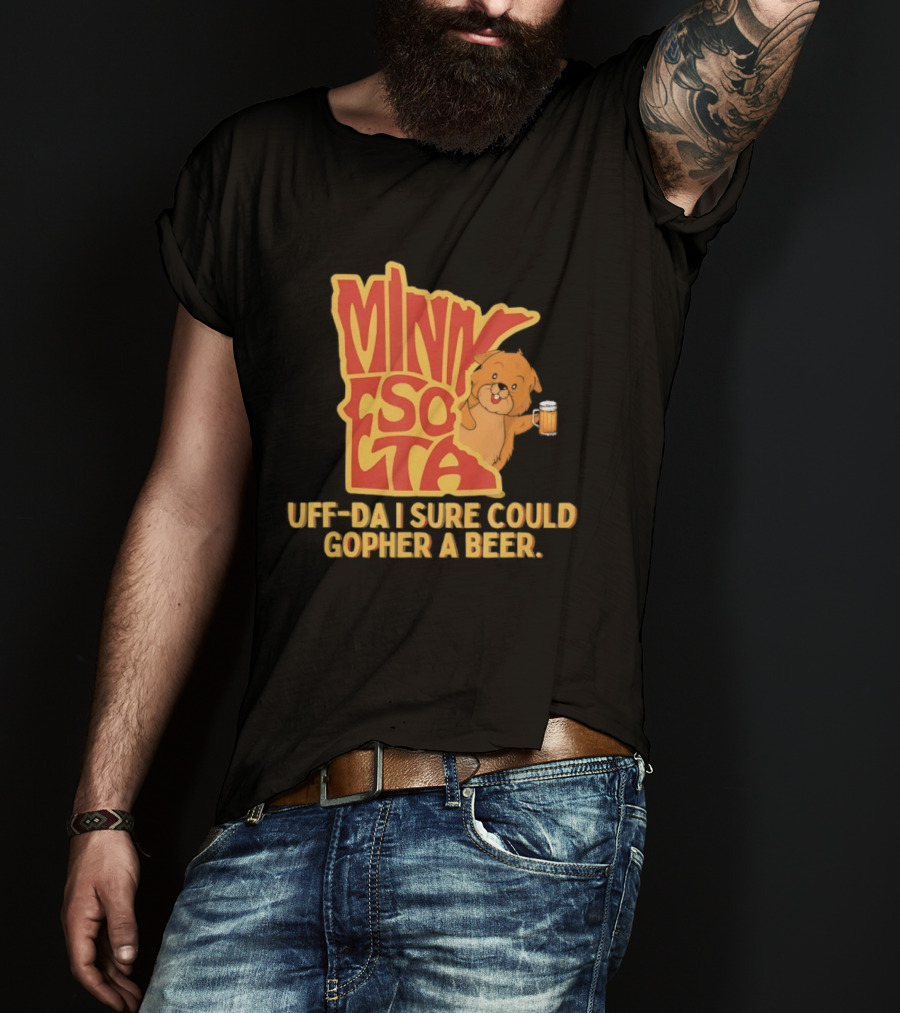 Minnesota Uff Da I Sure Could Gopher A Beer With Cute Gopher Holding Beer T-Shirt