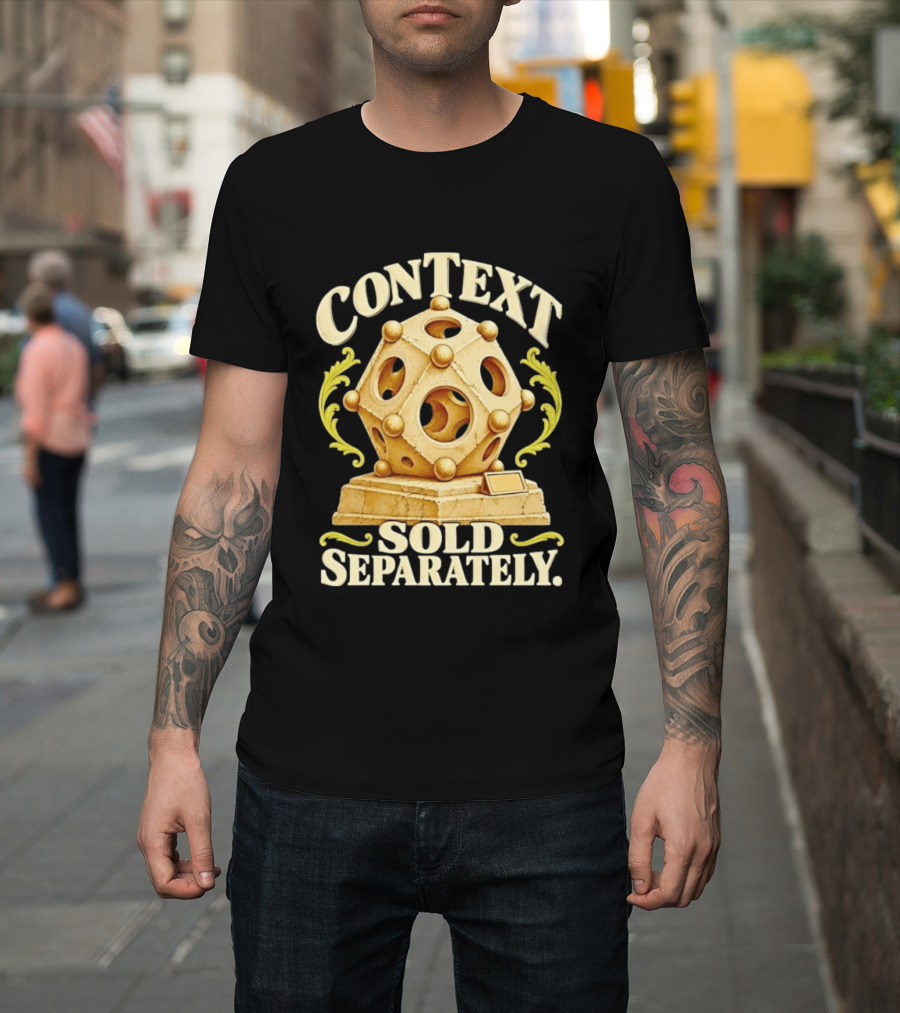 Context Sold Separately Geometric Sculpture Ironic 3D T-Shirt