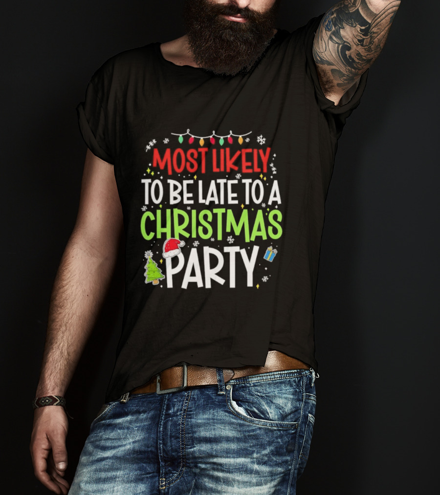 Most Likely To Be Late To A Christmas Party Funny Holiday Lights Snowman Santa Hat Tree T-Shirt