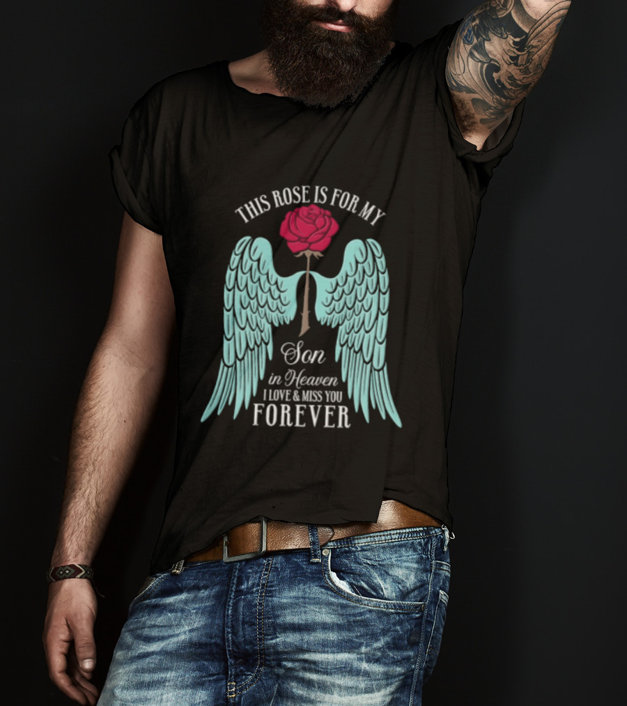 This Rose Is For My Son In Heaven I Love And Miss You Forever Angel Wings T-Shirt