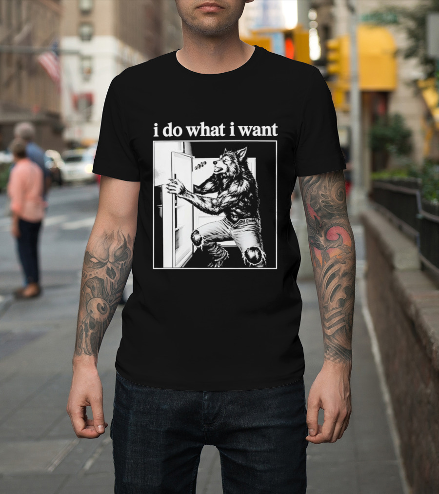 I Do What I Want Werewolf Refrigerator Fridge T-Shirt