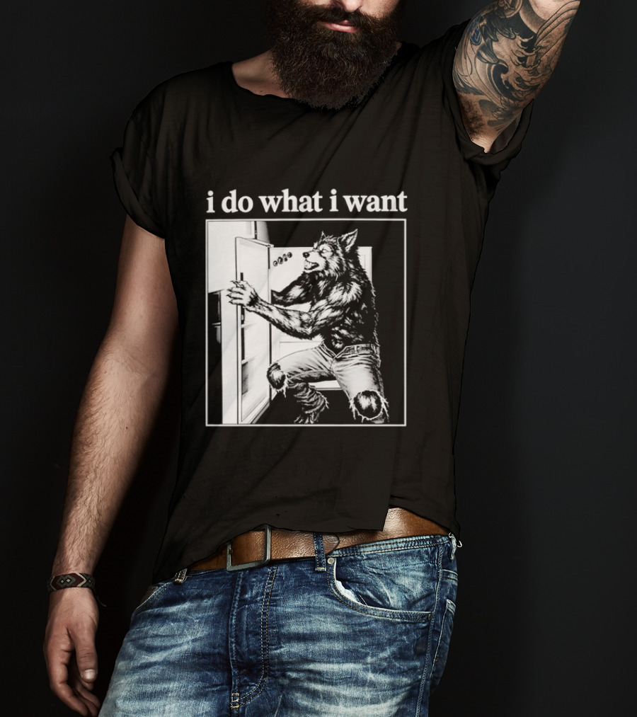 I Do What I Want Werewolf Refrigerator Fridge T-Shirt