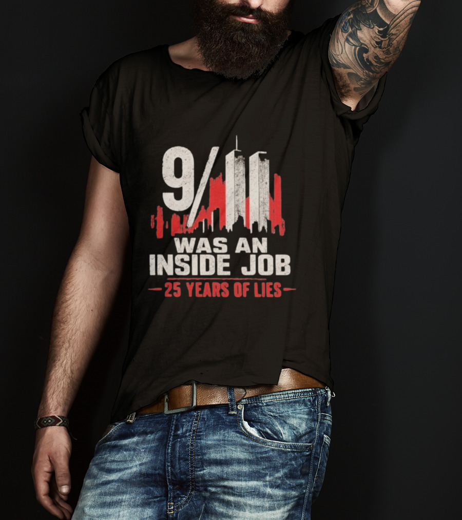 9/11 Was An Inside Job 25 Years Of Lies T-Shirt