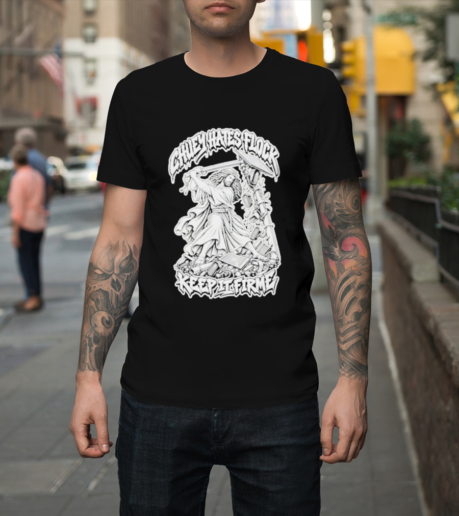 Chuey Hates Flock Keep It Firme Jesus With Sledgehammer T-Shirt