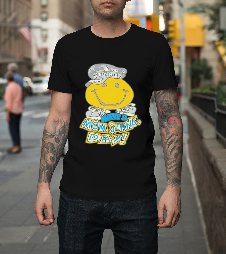 Have A Mom Jeans Day Smiley Face 90s Jeans Retro Nostalgia T-Shirt