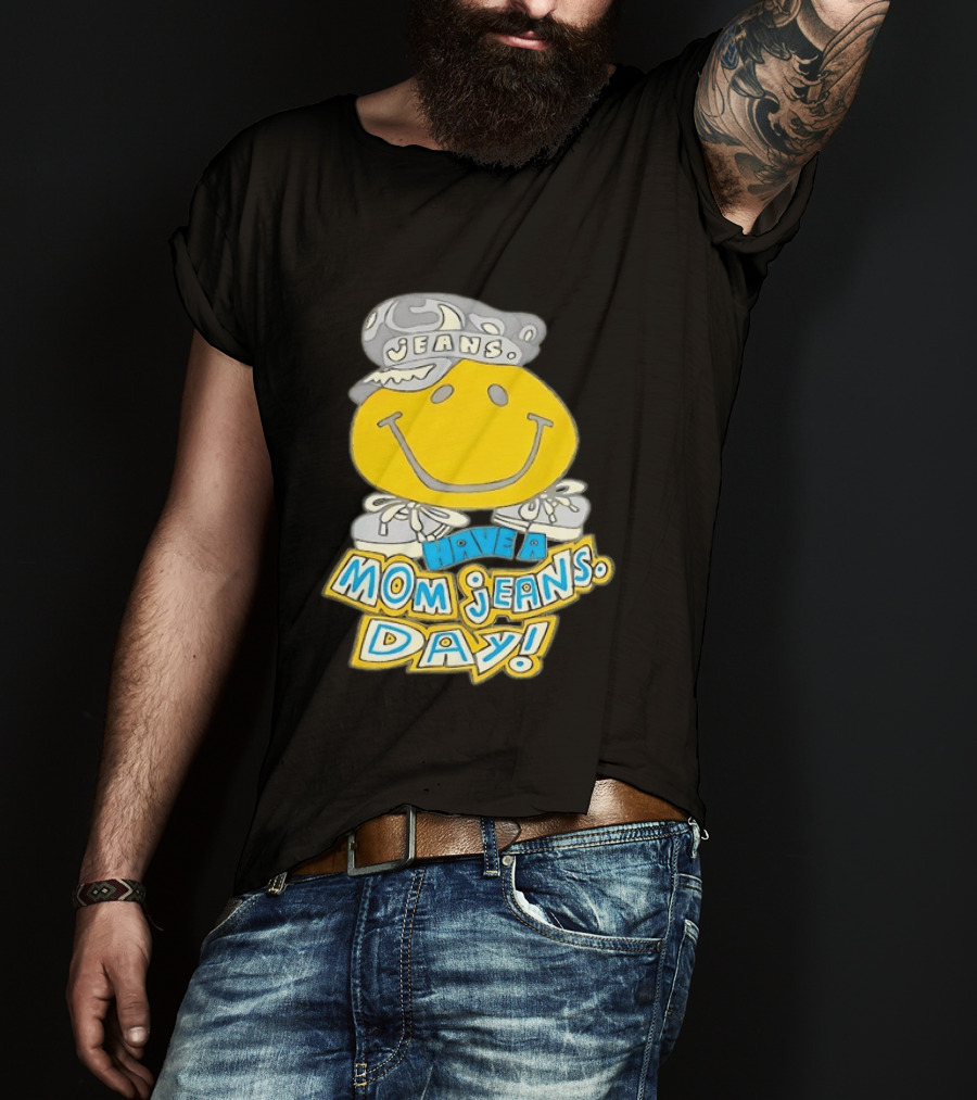 Have A Mom Jeans Day Smiley Face 90s Jeans Retro Nostalgia T-Shirt