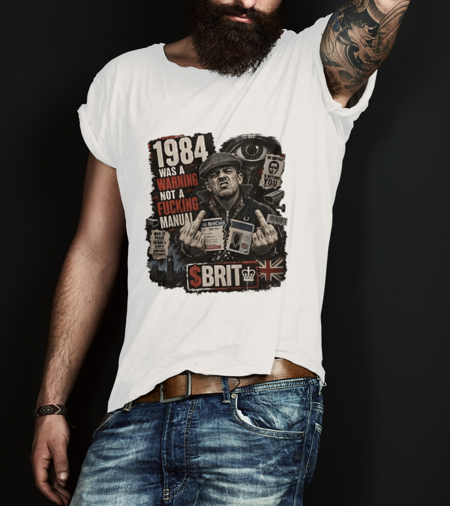 1984 Was A Warning Not A Fucking Manual Big Brother Is Ing You Brit British Flag Man With Middle Finger T-Shirt