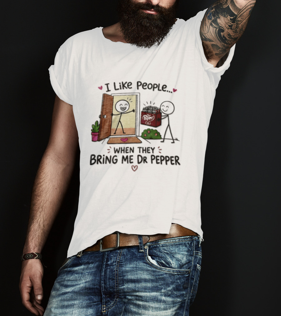 I Like People When They Bring Me Dr Pepper Doorstep Delivery Fun T-Shirt