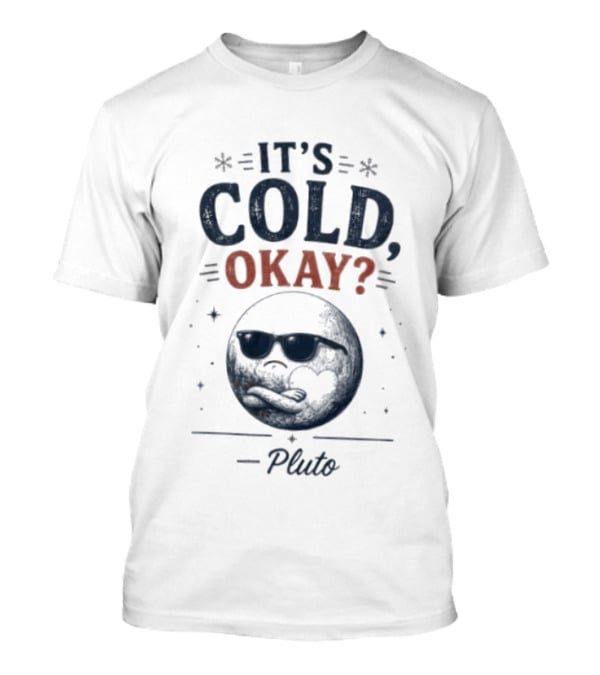 Pluto It's Cold Okay Phrase With Shades And Stars T-Shirt