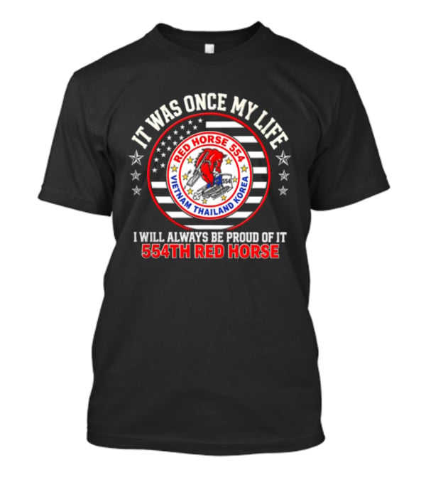 It Was Once My Life Vietnam Thailand Korea 554th Red Horse T-Shirt